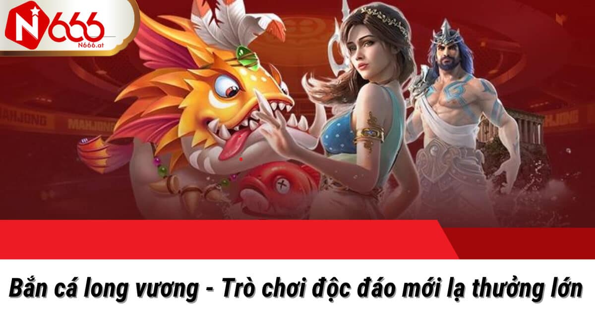 bắn cá long vương tại N666