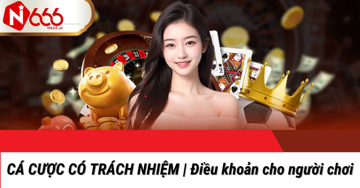 Quy định về cá cược có trách nhệm N666